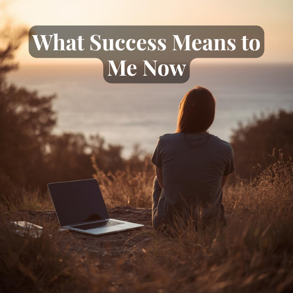 What Success Means to Me Now