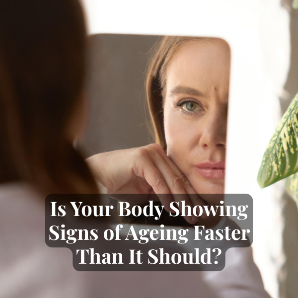 Is Your Body Showing Signs of Ageing Faster Than It Should?
