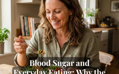 Blood Sugar and Everyday Eating: Why the Whole Meal Matters