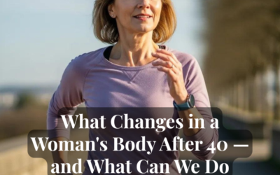 What Changes in a Woman’s Body After 40 — and What Can We Do About It?